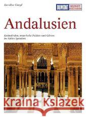 DuMont Kunst-Reiseführer Andalusien : Von Sevillas gotischer Kathedrale zu der maurischen Moschee von Córdoba und der prachtvollen Alhambra von Granada Gimpl, Karoline   9783770166206 DuMont Reiseverlag