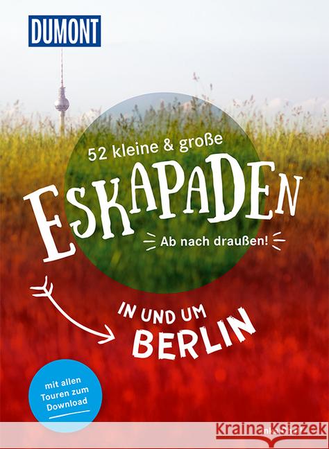 52 kleine & große Eskapaden in und um Berlin : Ab nach draußen!. Mit allen Touren zum Download Chall, Inka 9783770180806