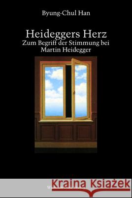 Heideggers Herz: Zum Begriff der Stimmung bei Martin Heidegger Byung-Chul Han 9783770531066 Brill (JL)