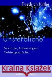 Unsterbliche: Nachrufe, Erinnerungen, Geistergespräche Friedrich Kittler, Susanne Holl 9783770540747