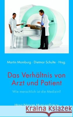 Das Verhältnis von Arzt und Patient: Wie menschlich ist die Medizin? Momburg, Martin Schulte, Dietmar  9783770544622