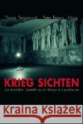 Krieg sichten: Zur medialen Darstellung der Kriege in Jugoslawien Davor Beganovic, Peter Braun 9783770545186