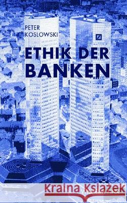 Ethik der Banken: Folgerungen aus der Finanzkrise Koslowski, Peter   9783770547654 Fink (Wilhelm)