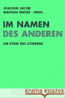 Im Namen des anderen: Die Ethik des Zitierens Jacob, Joachim Mayer, Mathias  9783770548187