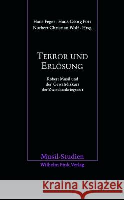 Terror und Erlösung: Robert Musil und der Gewaltdiskurs der Zwischenkriegszeit Feger, Hans Pott, Hans-Georg Wolf, Norbert Chr. 9783770548286