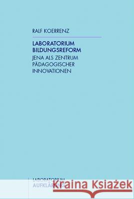 Laboratorium Bidlungsreform: Jena als Zentrum pädagogischer Innovationen Koerrenz, Ralf   9783770548811