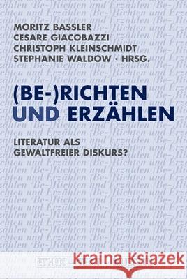 (Be-)Richten und Erzählen: Literatur als gewaltfreier Diskurs? Baßler, Moritz Giacobazzi, Cesare Waldow, Stephanie 9783770549283 Fink (Wilhelm)