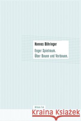 Enger Spielraum: Über Bauen und Vorbauen Böhringer, Hannes   9783770549665 Fink (Wilhelm)