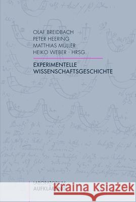 Experimentelle Wissenschaftsgeschichte Breidbach, Olaf Heering, Peter Müller, Matthias  9783770549955 Fink (Wilhelm)