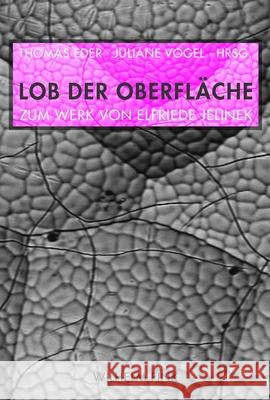 Lob der Oberfläche: Zum Werk von Elfriede Jelinek Eder, Thomas Vogel, Juliane  9783770550043
