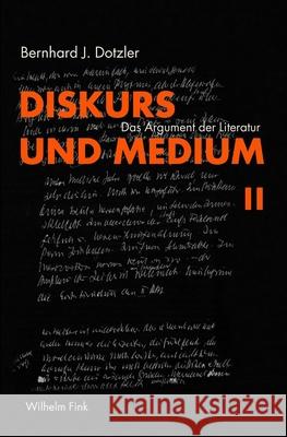 Diskurs und Medium. Bd.2: Das Argument der Literatur Dotzler, Bernhard J.   9783770550357 Fink (Wilhelm)