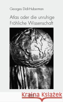 Atlas oder die unruhige Fröhliche Wissenschaft Didi-Huberman, Georges 9783770553938 Fink (Wilhelm)