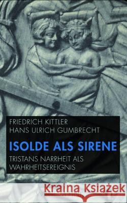 Isolde als Sirene Kittler, Friedrich; Gumbrecht, Hans U. 9783770554461 Fink (Wilhelm)
