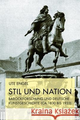 Stil und Nation : Barockforschung und deutsche Kunstgeschichte (ca. 1830 bis 1933) Engel, Ute 9783770554928 Fink (Wilhelm)