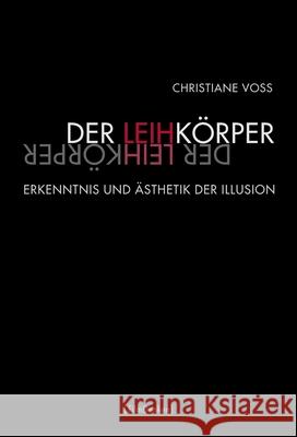 Der Leihkörper : Erkenntnis und Ästhetik der Illusion Voss, Christiane 9783770554942 Fink (Wilhelm)