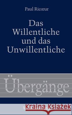 Das Willentliche und das Unwillentliche Ricoeur, Paul 9783770555130 Fink (Wilhelm)