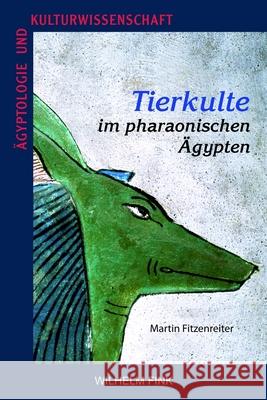 Tierkulte im pharaonischen Ägypten Fitzenreiter, Martin 9783770555451 Fink (Wilhelm)