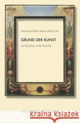 Grund der Kunst: Schelling und Runge Arne Zerbst, Frank Büttner 9783770555628