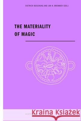 The Materiality of Magic Dietrich Boschung, Jan N. Bremmer 9783770557257 Brill (JL)