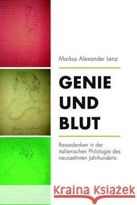 Genie und Blut : Rassedenken in der italienischen Philologie des neunzehnten Jahrhunderts Lenz, Markus A. 9783770557707