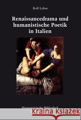 Renaissancedrama und humanistische Poetik in Italien Lohse, Rolf 9783770558278