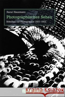 Photographisches Sehen : Schriften zur Photographie 1921-1933 Hausmann, Raoul 9783770559794