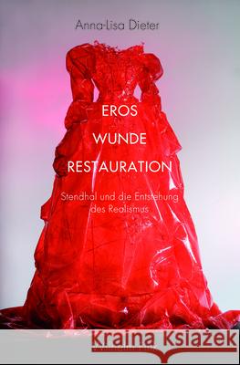 Eros - Wunde - Restauration : Stendhal und die Entstehung des Realismus Dieter, Anna-Lisa 9783770560028 Fink (Wilhelm)