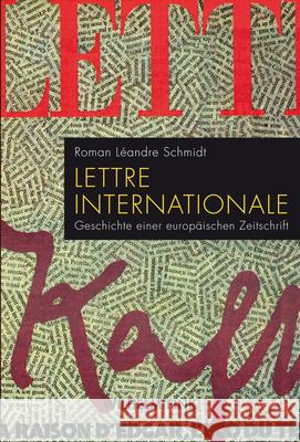 Lettre internationale : Geschichte einer europäischen Zeitschrift Schmidt, Roman Léandre 9783770560516