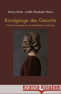 Randgänge des Gesichts : Kritische Perspektiven auf Sichtbarkeit und Entzug Körte, Mona; Weiss, Judith E. 9783770560646 Fink (Wilhelm)