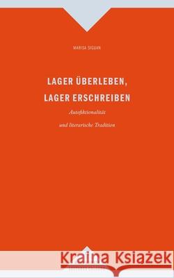 Lager überleben, Lager erschreiben : Autofiktionalität und literarische Tradition Siguan, Marisa 9783770561254 Fink (Wilhelm)