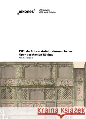 L'Oeil du Prince. Auftrittsformen in der Oper des Ancien Régime Kappeler, Annette 9783770561384