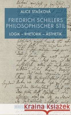 Friedrich Schillers Philosophischer Stil: Logik - Rhetorik - Ästhetik Stasková, Alice 9783770562671 Brill (JL)