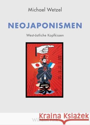 Neojaponismen : West-östliche Kopfkissen Wetzel, Michael 9783770562718 Fink (Wilhelm)