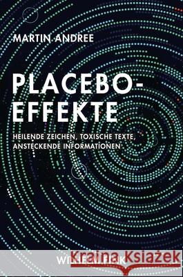 Placebo-Effekte : Heilende Zeichen, toxische Texte, ansteckende Informationen Andree, Martin 9783770562756 Fink (Wilhelm)