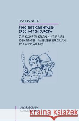 Fingierte Orientalen erschaffen Europa : Zur Konstruktion kultureller Identitäten im Reisebriefroman der Aufklärung Nohe, Hanna 9783770562886 Fink (Wilhelm)