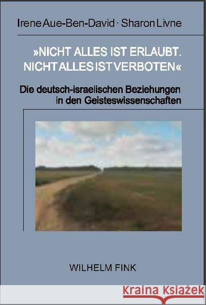 „Nicht alles ist erlaubt, nicht alles ist verboten“: Die deutsch-israelischen Beziehungen in den Geisteswissenschaften (1950–1990) Irene Aue-Ben-David, Sharon Livne, Silja Behre 9783770563982