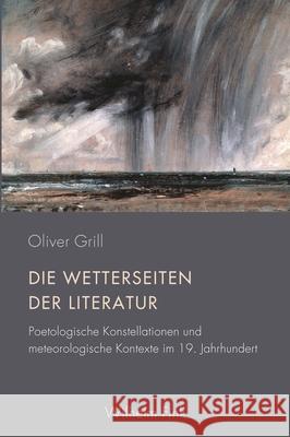 Die Wetterseiten der Literatur : Poetologische Konstellationen und meteorologische Kontexte im 19. Jahrhundert Grill, Oliver 9783770564231 Fink (Wilhelm)