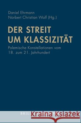 Der Streit Um Klassizität: Polemische Konstellationen Vom 18. Zum 21. Jahrhundert Ehrmann, Daniel 9783770564439 Brill U Fink