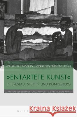 Entartete Kunst in Breslau, Stettin Und Königsberg Hoffmann, Meike 9783770564484 Brill Fink