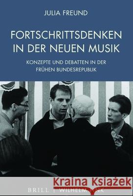 Fortschrittsdenken in der Neuen Musik : Konzepte und Debatten in der frühen Bundesrepublik Freund, Julia 9783770564859 Fink (Wilhelm)