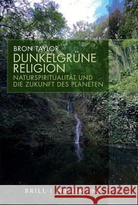 Dunkelgrüne Religion: Naturspiritualität Und Die Zukunft Des Planeten Taylor, Bron 9783770564910 Brill (JL)