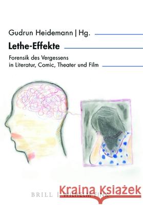 Lethe-Effekte: Forensik Des Vergessens in Literatur, Comic, Theater Und Film Heidemann, Gudrun 9783770565443 Brill (JL)