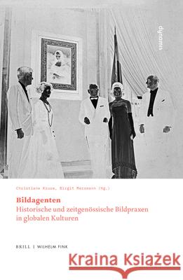 Bildagenten: Historische Und Zeitgenössische Bildpraxen in Globalen Kulturen Kruse, Christiane 9783770565504 Wilhelm Fink Verlag, Munich