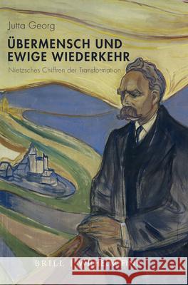 Übermensch und ewige Wiederkehr: Nietzsches Chiffren der Transzendenz Jutta Georg 9783770565566