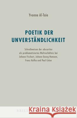 Poetik Der Unverständlichkeit: Schreibweisen Der Obscuritas ALS Problematisiertes Weltverhältnis Bei Johann Fischart, Johann Georg Hamann, Franz Kafk Al-Taie, Yvonne 9783770565818