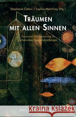Träumen Mit Allen Sinnen: Sinnliche Wahrnehmung in Ästhetischen Traumdarstellungen Catani, Stephanie 9783770565924 Brill Fink