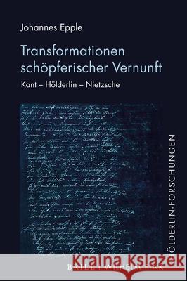 Transformationen Schöpferischer Vernunft: Kant - Hölderlin - Nietzsche Epple, Johannes 9783770565948 Brill Fink