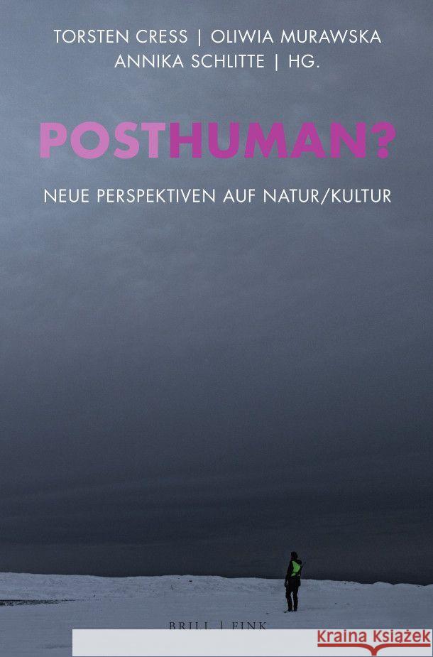 Posthuman?: Neue Perspektiven auf Natur/Kultur Annika Schlitte, Oliwia Murawska, Torsten Cress 9783770565979