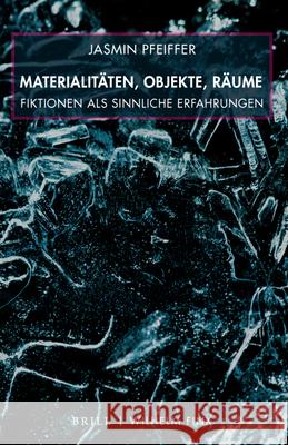 Materialitäten, Objekte, Räume: Fiktionen ALS Sinnliche Erfahrungen Pfeiffer, Jasmin 9783770566051