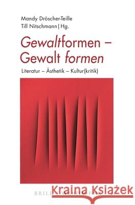 Gewaltformen - Gewalt Formen: Literatur - Ästhetik - Kultur(kritik) Dröscher-Teille, Mandy 9783770566129 Brill Fink